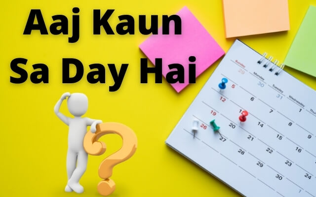 Aaj Kaun Sa Day Hai